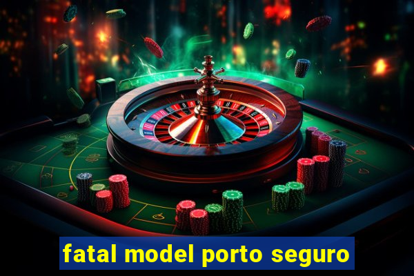 fatal model porto seguro